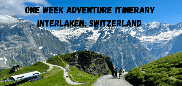 You are currently viewing One week Adventure itinerary to Interlaken Switzerland