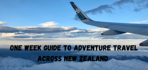 Read more about the article One week guide to adventure travel across New Zealand