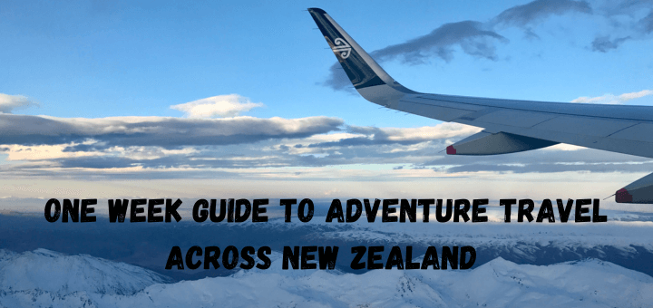 You are currently viewing One week guide to adventure travel across New Zealand
