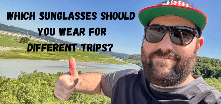 You are currently viewing Which Sunglasses Should You Wear For Different Trips? Eye Protection on your travels