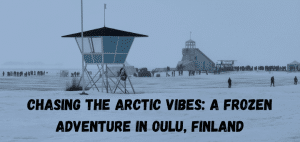 Read more about the article Chasing the Arctic Vibes: A Frozen Adventure in Oulu, Finland
