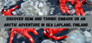 Read more about the article Discover Kemi: Arctic Adventure in Sea Lapland, Finland