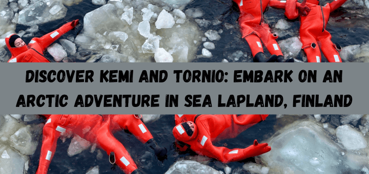 You are currently viewing Discover Kemi: Arctic Adventure in Sea Lapland, Finland